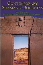 Contemporary Shamanic Journeys - Volume Three: Spiritualist Pacifism and Wisdom Keepers: Volume Three: Spiritualist Pacifism and Wisdom Keepers