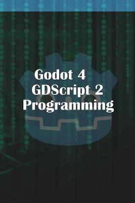 Godot 4 GDScript 2.0 Programming - Michael McGuire - cover