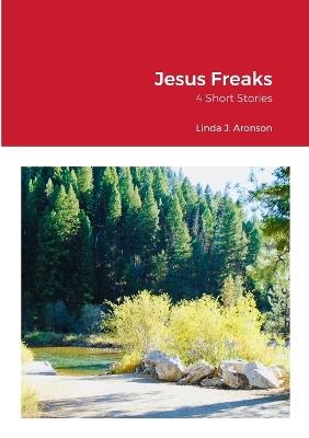 Jesus Freaks: 4 Short Stories - Linda Aronson - cover