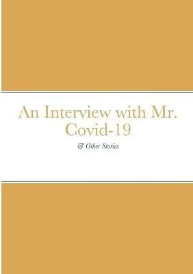 An Interview with Mr. Covid-19: & Other Stories - Thomas Tinnin - cover