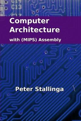 Computer Architecture with (MIPS) Assembly - Peter Stallinga - cover