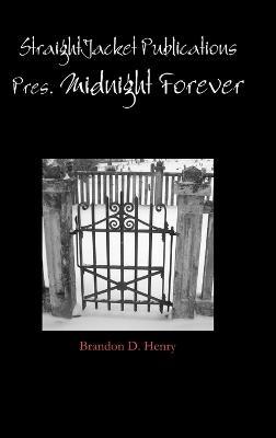 Straightjacket Publications Presents Midnight Forever - Brandon Henry - cover