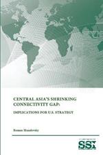 Central Asia's Shrinking Connectivity Gap: Implications for U.S. Strategy