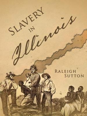 Slavery in Illinois - Raleigh Sutton - cover