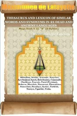 Thesaurus and Lexicon of Similar Words and Synonyms in 21 Dead and Ancient Languages - Maximillien De Lafayette - cover