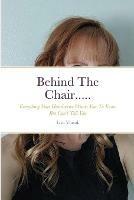 Behind The Chair.....: Everything Your Hairdresser Wants You To Know But Can't Tell You