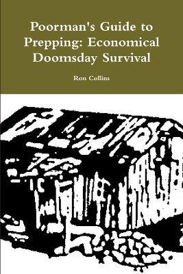 Poorman's Guide to Prepping: Economical Doomsday Survival - Ron Collins - cover