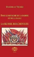 La Russie bolcheviste: Dans le royaume de la famine et de la haine - Stanislas Volski - cover