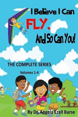 I Believe I Can Fly, and So Can You! the Complete Series (Volumes 1-4) - Angela E. Burse - cover