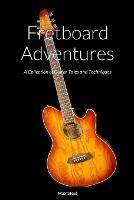 Fretboard Adventures: A Collection of Guitar Tales and Techniques