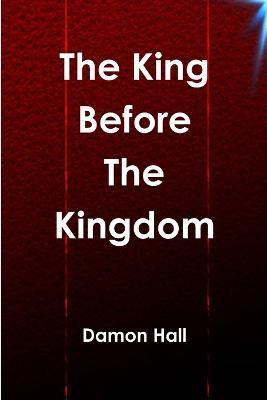 The King Before The Kingdom - Damon Hall - cover