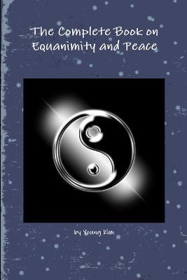 The Complete Book on Equanimity and Peace - Young Kim - cover