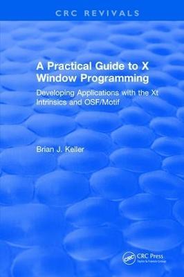 A Practical Guide To X Window Programming: Developing Applications with the XT Intrinsics and OSF/Motif - Brian J. Keller - cover