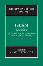 The New Cambridge History of Islam: Volume 1, The Formation of the Islamic World, Sixth to Eleventh Centuries
