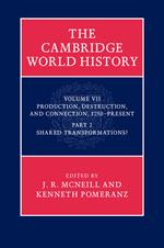 The Cambridge World History: Volume 7, Production, Destruction and Connection, 1750-Present, Part 2, Shared Transformations?