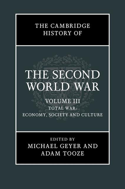 The Cambridge History of the Second World War: Volume 3, Total War: Economy, Society and Culture