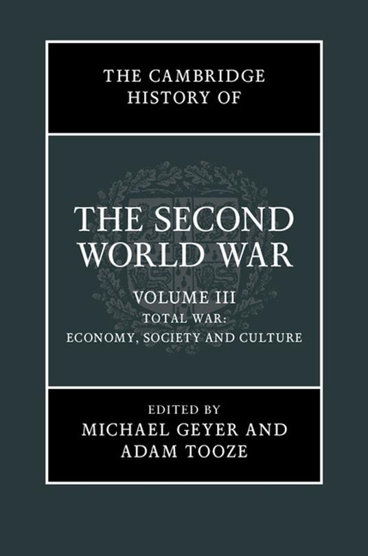 The Cambridge History of the Second World War: Volume 3, Total War: Economy, Society and Culture