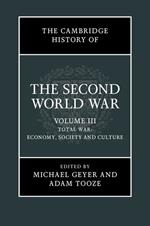 The Cambridge History of the Second World War: Volume 3, Total War: Economy, Society and Culture