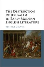 The Destruction of Jerusalem in Early Modern English Literature
