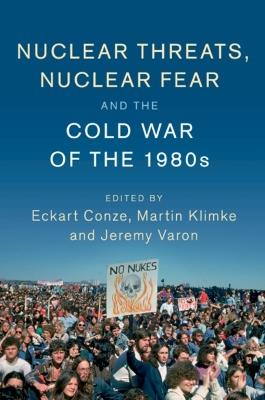 Nuclear Threats, Nuclear Fear and the Cold War of the 1980s - cover