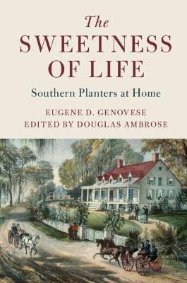 The Sweetness of Life: Southern Planters at Home - Eugene D. Genovese - cover