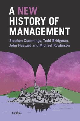 A New History of Management - Stephen Cummings,Todd Bridgman,John Hassard - cover