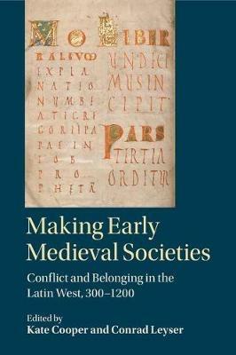 Making Early Medieval Societies: Conflict and Belonging in the Latin West, 300-1200 - cover