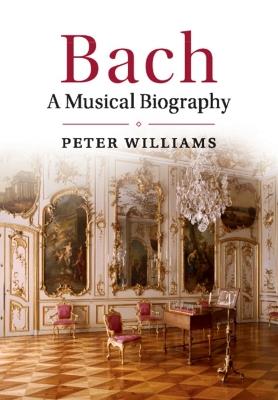 Bach: A Musical Biography - Peter Williams - cover