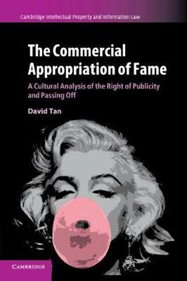 The Commercial Appropriation of Fame: A Cultural Analysis of the Right of Publicity and Passing Off - David Tan - cover