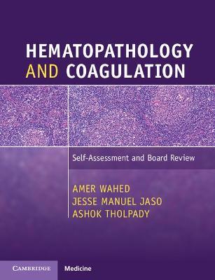 Hematopathology and Coagulation: Self-Assessment and Board Review - Amer Wahed,Jesse Manuel Jaso,Ashok Tholpady - cover