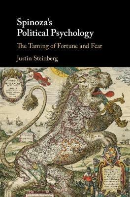 Spinoza's Political Psychology: The Taming of Fortune and Fear - Justin Steinberg - cover