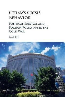 China's Crisis Behavior: Political Survival and Foreign Policy after the Cold War - Kai He - cover