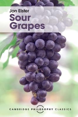 Sour Grapes: Studies in the Subversion of Rationality - Jon Elster - cover