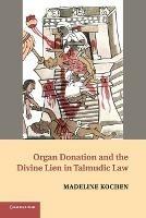 Organ Donation and the Divine Lien in Talmudic Law - Madeline Kochen - cover