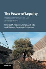 The Power of Legality: Practices of International Law and their Politics