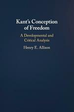 Kant's Conception of Freedom: A Developmental and Critical Analysis