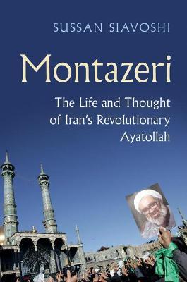 Montazeri: The Life and Thought of Iran's Revolutionary Ayatollah - Sussan Siavoshi - cover