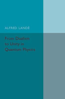 From Dualism to Unity in Quantum Physics - Alfred Lande - cover