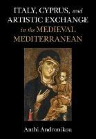 Italy, Cyprus, and Artistic Exchange in the Medieval Mediterranean