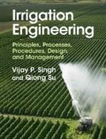 Irrigation Engineering: Principles, Processes, Procedures, Design, and Management