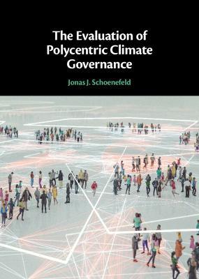 The Evaluation of Polycentric Climate Governance - Jonas J. Schoenefeld - cover
