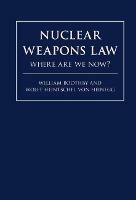 Nuclear Weapons Law: Where Are We Now? - William H. Boothby,Wolff Heintschel von Heinegg - cover
