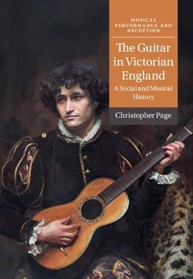 The Guitar in Victorian England: A Social and Musical History - Christopher Page - cover