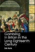 Gambling in Britain in the Long Eighteenth Century - Bob Harris - cover