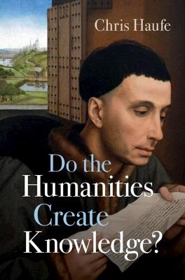 Do the Humanities Create Knowledge? - Chris Haufe - cover