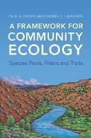 A Framework for Community Ecology: Species Pools, Filters and Traits - Paul A. Keddy,Daniel C. Laughlin - cover