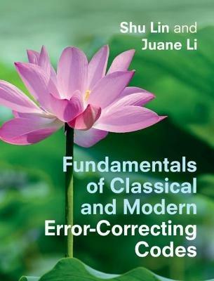 Fundamentals of Classical and Modern Error-Correcting Codes - Shu Lin,Juane Li - cover