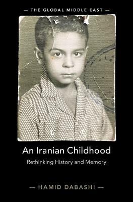 An Iranian Childhood: Rethinking History and Memory - Hamid Dabashi - cover