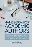 Handbook for Academic Authors: How to Navigate the Publishing Process - Beth Luey - cover