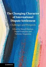 The Changing Character of International Dispute Settlement: Challenges and Prospects